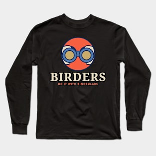 BIRDERS DO IT WITH BINOCULARS Birder Long Sleeve T-Shirt